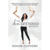 The DeeCluttered Effect: From Chaos To Calm: A Step-By-Step Guide To Decluttering Your Home And Mind - Paperback