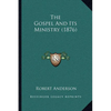 The Gospel And Its Ministry (1876) - Paperback