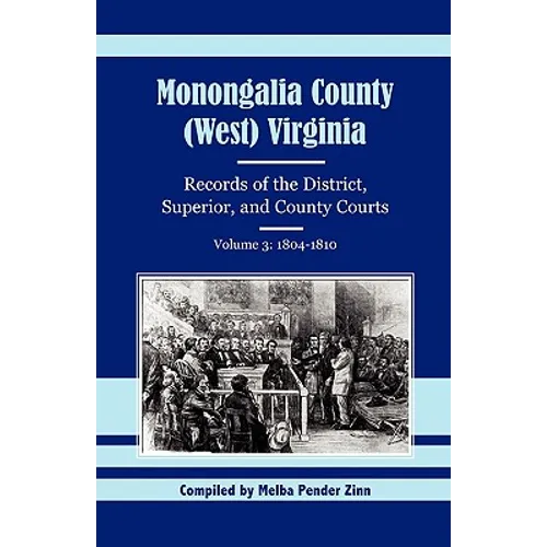 Monongalia County, (West) Virginia Records of the District, Superior, and County Courts, Volume 3: 1804-1810 - Paperback