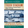Tiger Stadium: Essays and Memories of Detroit's Historic Ballpark, 1912-2009 - Paperback