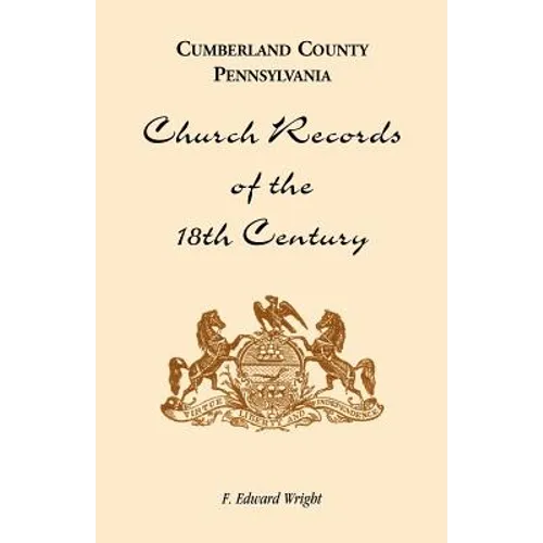 Cumberland County, Pennsylvania, Church Records of the 18th Century - Paperback