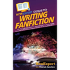HowExpert Guide to Writing Fanfiction: 101+ Tips to Writing Fanfiction, Choosing Genres, and Developing Characters & Their Relationships to Become a B - Hardcover