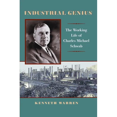Industrial Genius: The Working Life of Charles Michael Schwab - Paperback
