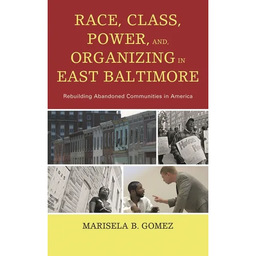 Race, Class, Power, and Organizing in East Baltimore: Rebuilding Abandoned Communities in America - Paperback