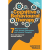 Cognitive Behavioural Therapy: 7 Ways to Freedom from Anxiety, Depression, and Intrusive Thoughts - Paperback