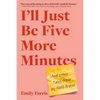 I'll Just Be Five More Minutes: And Other Tales from My ADHD Brain - Paperback