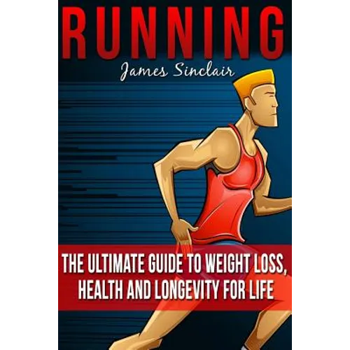 Running: Everything You Need To Know About Running From Beginner To Expert - Paperback