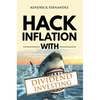 Hack Inflation with Dividend Investing: Profit from Inflation with a Powerful Dividend Investing Strategy that Generates Passive Income (Investing for - Hardcover