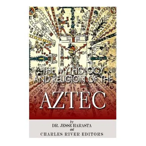 The Mythology and Religion of the Aztec - Paperback
