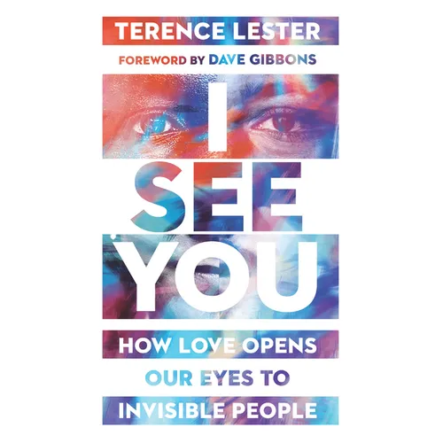 I See You: How Love Opens Our Eyes to Invisible People - Paperback