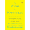 The Myths of Happiness: What Should Make You Happy, But Doesn't, What Shouldn't Make You Happy, But Does - Paperback