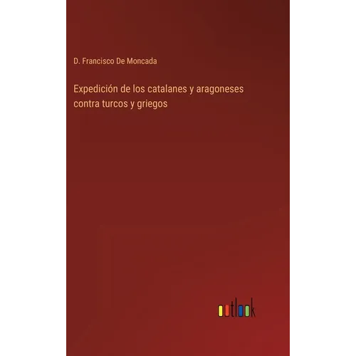 Expedición de los catalanes y aragoneses contra turcos y griegos - Hardcover