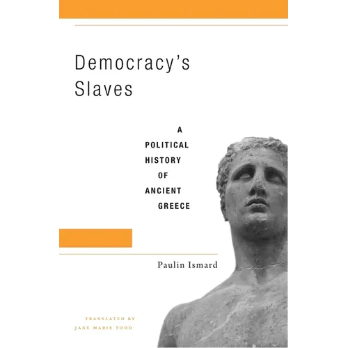 Democracy's Slaves: A Political History of Ancient Greece - Hardcover