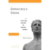 Democracy's Slaves: A Political History of Ancient Greece - Hardcover