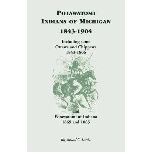 Potawatomi Indians of Michigan, 1843-1904, Including Some Ottawa and Chippewa, 1843-1866, and Potawatomi of Indiana, 1869 and 1885 - Paperback