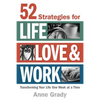 52 Strategies for Life, Love & Work: Transforming Your Life One Week at a Time - Paperback