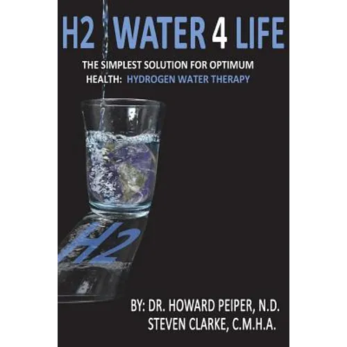 H2 Water 4 Life: The Simplest Solution for Optimum Health: Hydrogen Water Therapy (Black and White) - Paperback