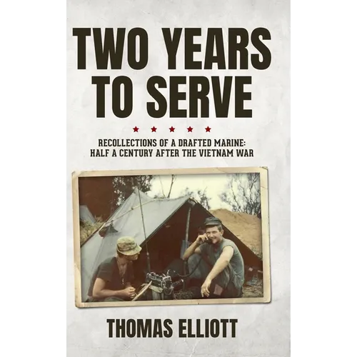 Two Years to Serve: Recollections of a Drafted Marine: Half a Century after the Vietnam War - Hardcover