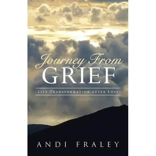 Journey From Grief: Life Transformation after Loss - Paperback