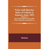 Notes and Queries, Index of Volume 5, January-June, 1852; A Medium of Inter-communication for Literary Men, Artists, Antiquaries, Genealogists, etc. - Paperback