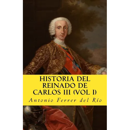 Historia del reinado de Carlos III Vol 1 - Paperback