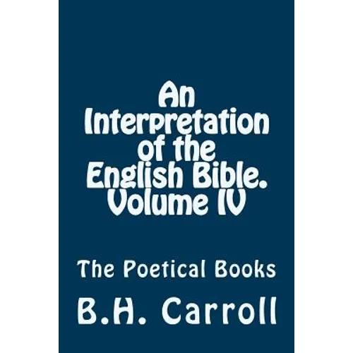 An Interpretation of the English Bible. Volume IV.: The Poetical Books - Paperback