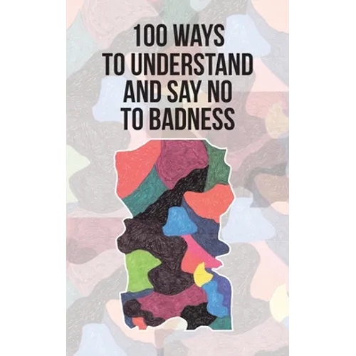 100 Ways to Understand and Say No to Badness - Paperback