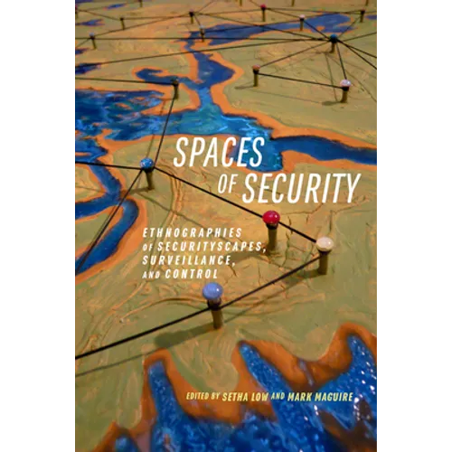 Spaces of Security: Ethnographies of Securityscapes, Surveillance, and Control - Paperback