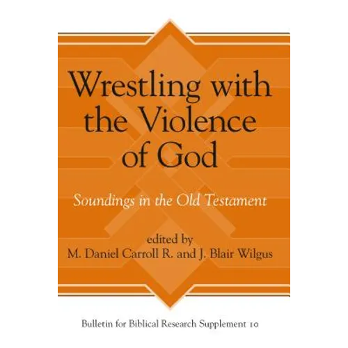 Wrestling with the Violence of God: Soundings in the Old Testament - Hardcover