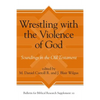 Wrestling with the Violence of God: Soundings in the Old Testament - Hardcover