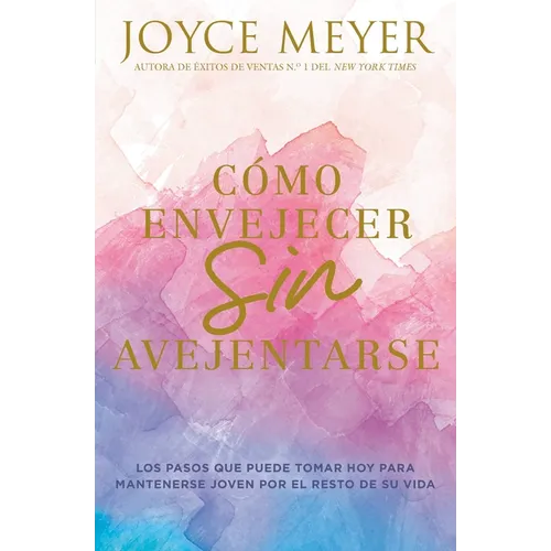 Cómo Envejecer Sin Avejentarse: Los Pasos Que Puede Tomar Hoy Para Mantenerse Joven Por El Resto de Su Vida - Paperback