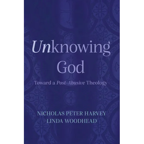 Unknowing God: Toward a Post-Abusive Theology - Paperback