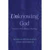 Unknowing God: Toward a Post-Abusive Theology - Paperback
