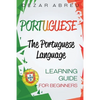 Portuguese: The Portuguese Language Learning Guide for Beginners - Paperback