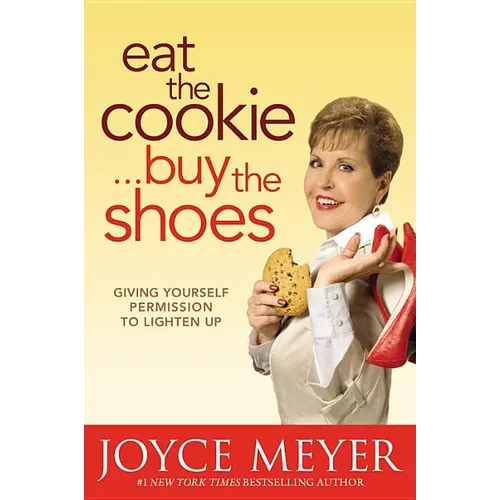 Eat the Cookie...Buy the Shoes: Giving Yourself Permission to Lighten Up - Hardcover