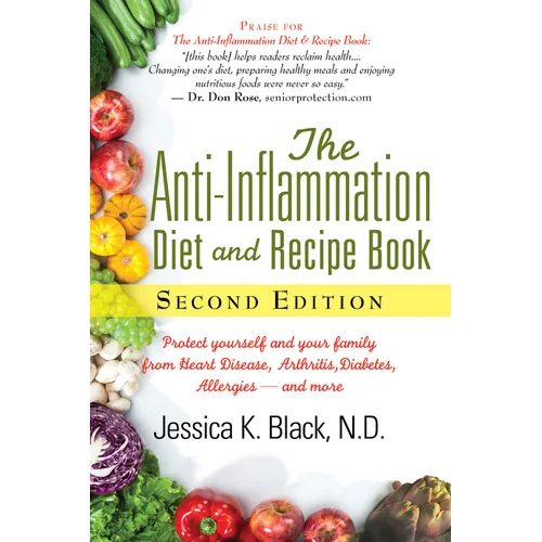 The Anti-Inflammation Diet and Recipe Book, Second Edition: Protect Yourself and Your Family from Heart Disease, Arthritis, Diabetes, Allergies, --And - Hardcover