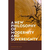 A New Philosophy of Modernity and Sovereignty: Towards Radical Historicisation - Paperback