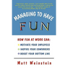 Managing to Have Fun: How Fun at Work Can Motivate Your Employees, Inspire Your Coworkers, and Boost Your Bottom Line - Paperback