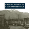 Historic Photos of Colorado Springs - Hardcover