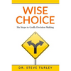 Wise Choice: Six Steps to Godly Decision Making - Paperback