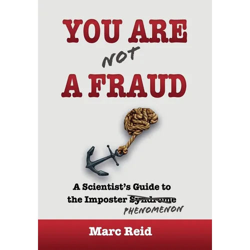 You Are (Not) a Fraud: A Scientist's Guide to the Imposter Phenomenon - Hardcover