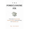 The Foreclosure Fix: 12 Proven Steps to Beat the Bank, Escape Foreclosure, and Turn Your Property into a Profitable Asset - Hardcover