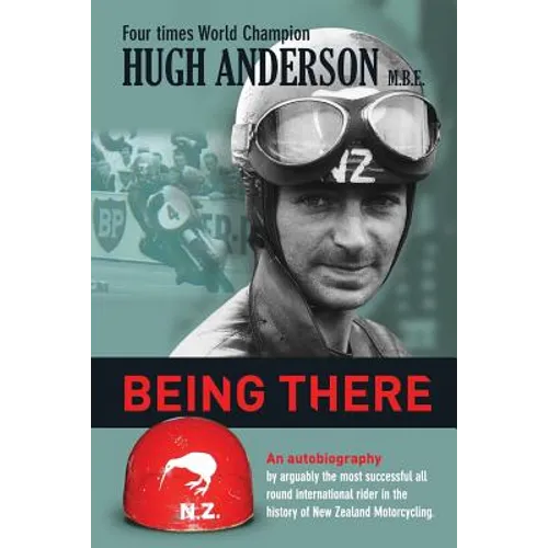 Being There: An autobiography by arguably the most successful all round international rider in the history of New Zealand motorcycling - Paperback