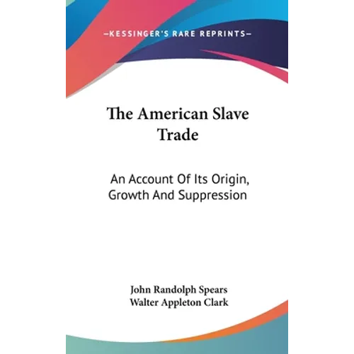 The American Slave Trade: An Account Of Its Origin, Growth And Suppression - Hardcover