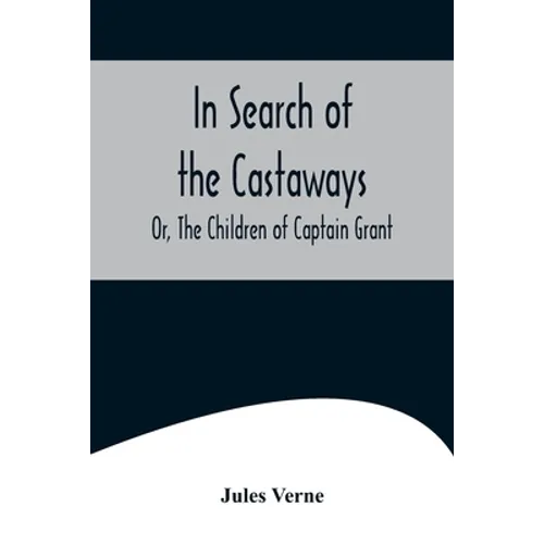In Search of the Castaways; Or, The Children of Captain Grant - Paperback