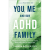 You, Me, and Our ADHD Family: Practical Steps to Cultivate Healthy Relationships - Paperback