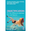 Objectification: On the Difference Between Sex and Sexism - Paperback
