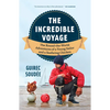 The Incredible Voyage: The Round-The-World Adventures of a Young Sailor and a Seafaring Chicken - Paperback