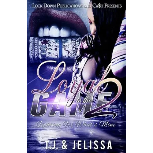 Loyal to the Game 2: Fighting for What's Mine - Paperback