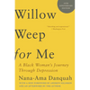 Willow Weep for Me: A Black Woman's Journey Through Depression - Paperback